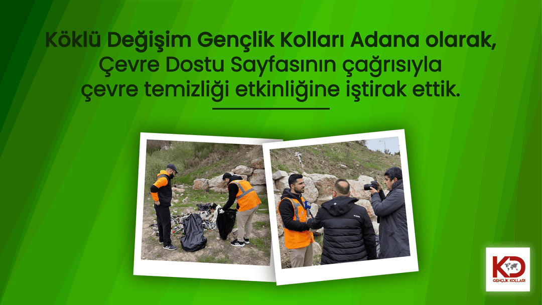 Köklü Değişim Gençlik Kolları Adana olarak, Çevre Dostu Sayfasının çağrısıyla çevre temizliği etkinliğine iştirak ettik.
