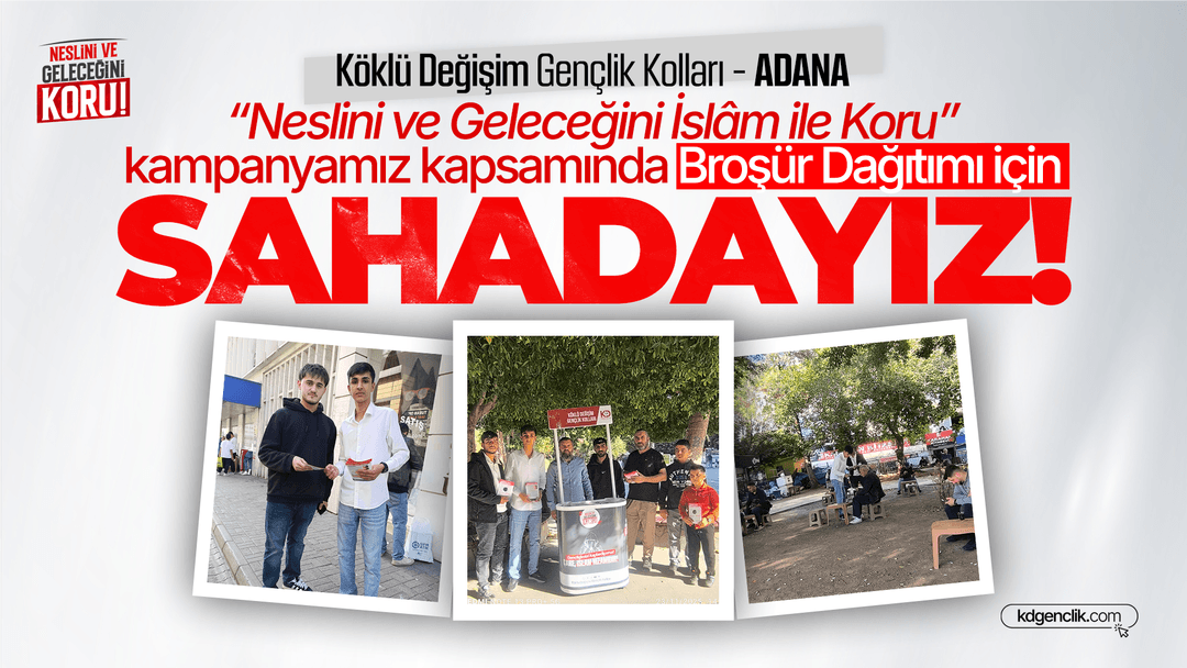 Adana'da “Neslini ve Geleceğini İslâm ile Koru” kampanyamız kapsamında Broşür Dağıtımı için Sahadayız!
