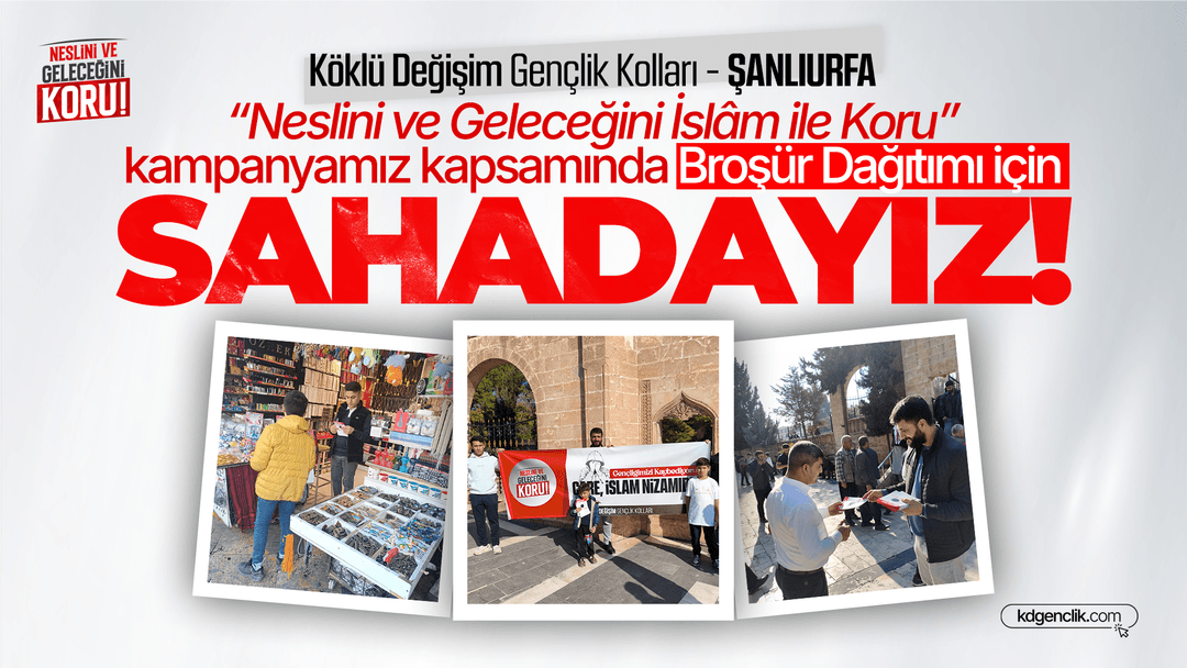 Şanlıurfa'da “Neslini ve Geleceğini İslâm ile Koru” kampanyamız kapsamında Broşür Dağıtımı için Sahadayız!