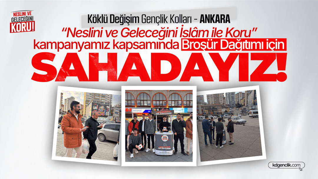 Ankara'da “Neslini ve Geleceğini İslâm ile Koru” kampanyamız kapsamında Broşür Dağıtımı için Sahadayız!