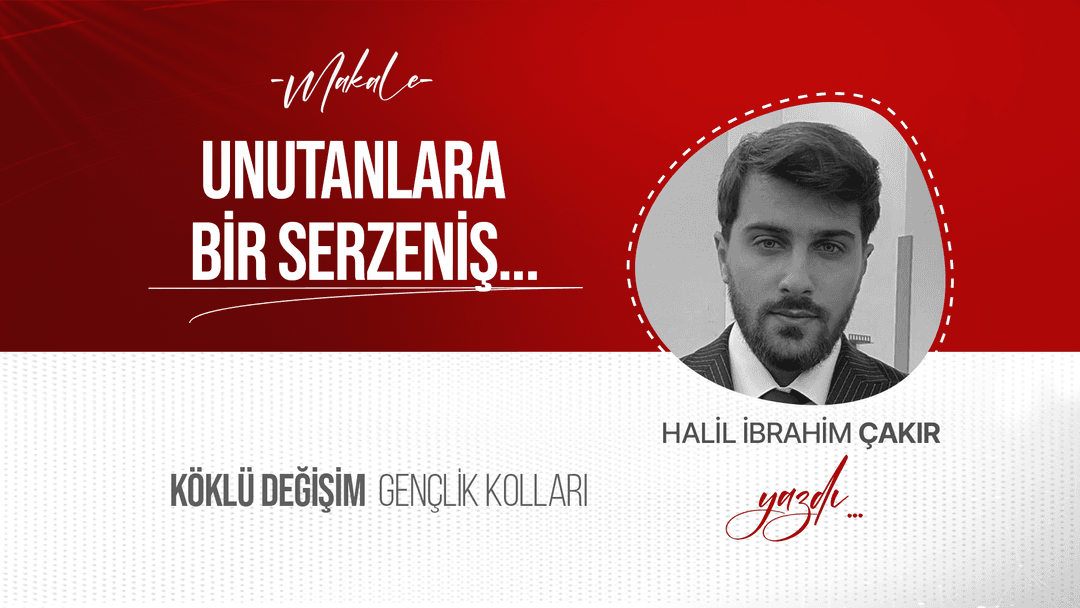 Unutanlara Bir Serzeniş...
