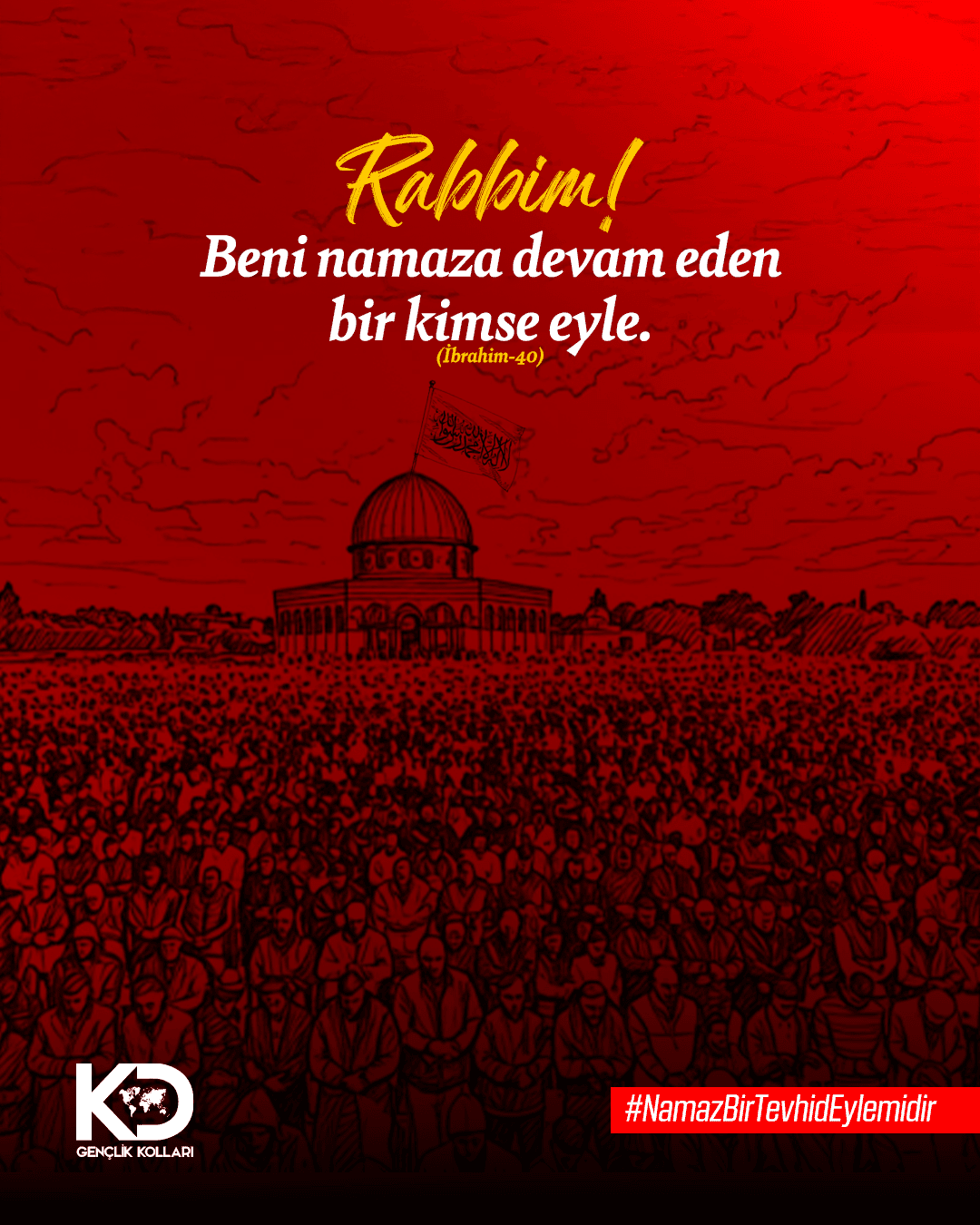 Rabbim! Beni namaza devam eden bir kimse eyle. (İbrahim-40)