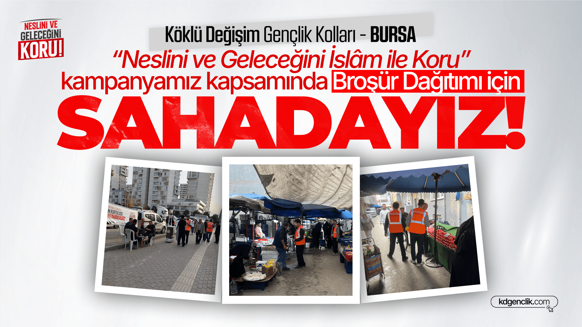 Bursa'da “Neslini ve Geleceğini İslâm ile Koru” kampanyamız kapsamında Broşür Dağıtımı için Sahadayız