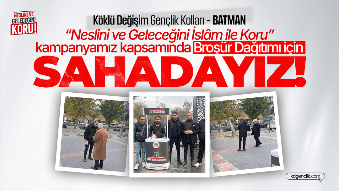 Batman'da “Neslini ve Geleceğini İslâm ile Koru” kampanyamız kapsamında Broşür Dağıtımı için Sahadayız!