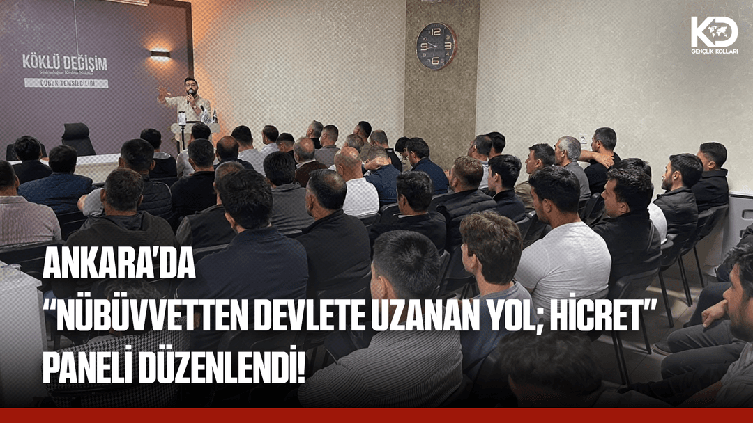 ANKARA'DA "NÜBÜVVETTEN DEVLETE UZANAN YOL; HİCRET" PANELİ DÜZENLENDİ!
