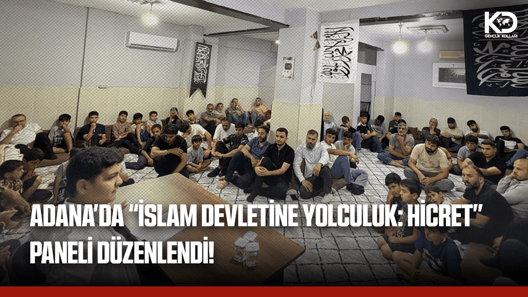 ADANA'DA "İSLAM DEVLETİNE YOLCULUK: HİCRET" PANELİ DÜZENLENDİ!