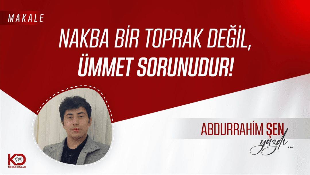 Nakba Bir Toprak Değil, Ümmet Sorunudur!