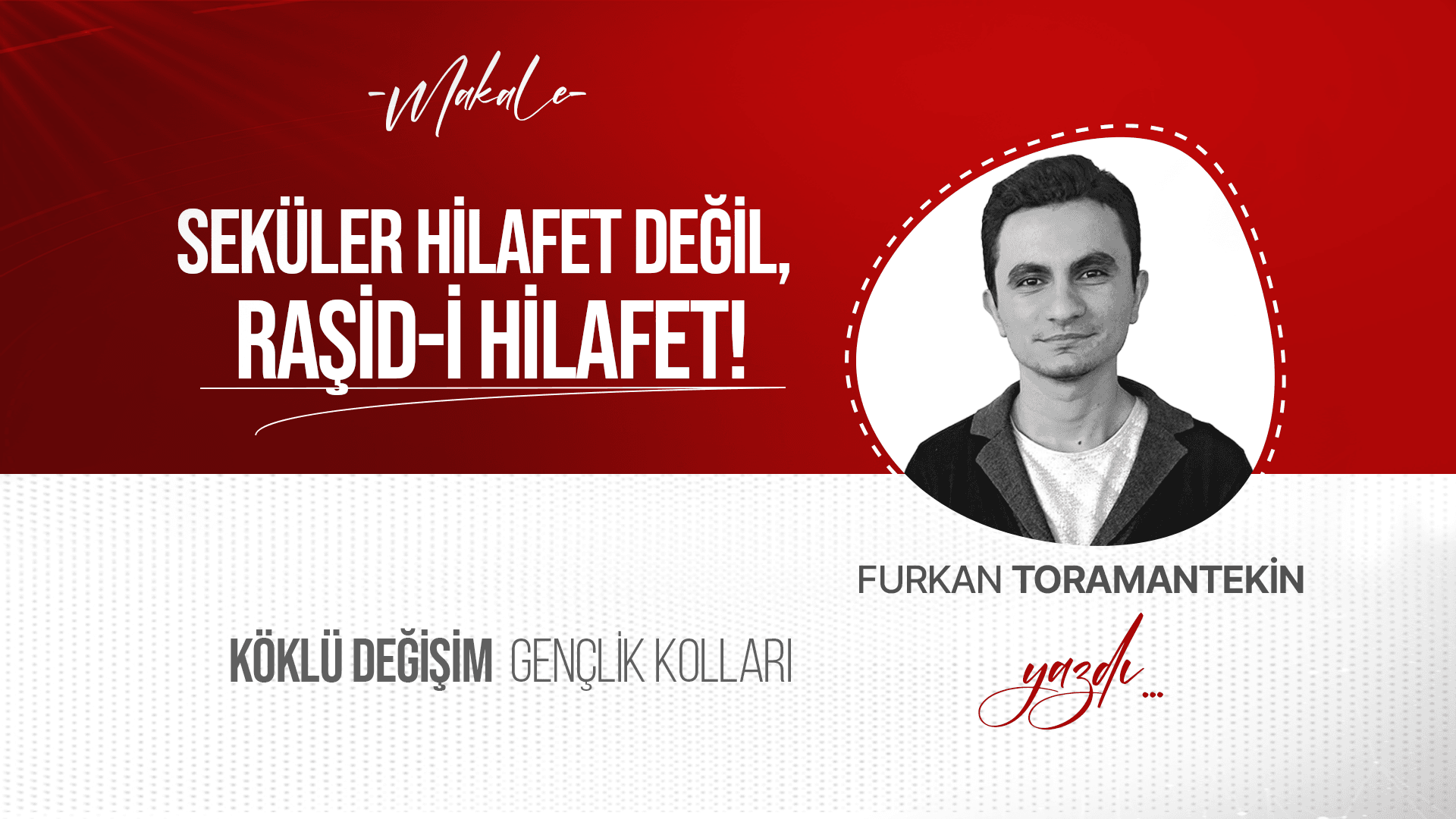 Seküler Hilafet Değil, Raşid-i Hilafet!