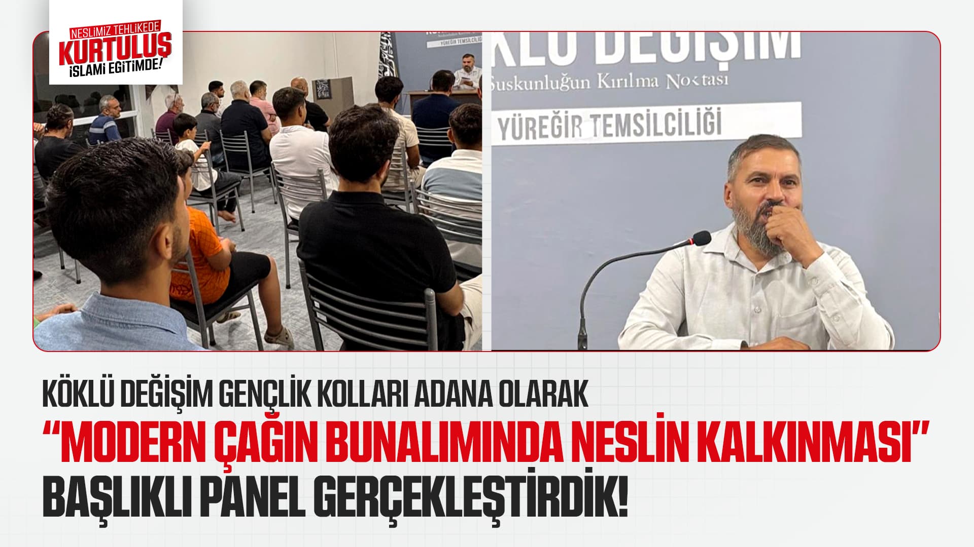 KÖKLÜ DEĞİŞİM GENÇLİK KOLLARI ADANA OLARAK “MODERN ÇAĞIN BUNALIMINDA NESLİN KALKINMASI” BAŞLIKLI PANEL GERÇEKLEŞTİRDİK!